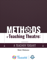 Methods of Teaching Theatre: A Teacher Toolkit