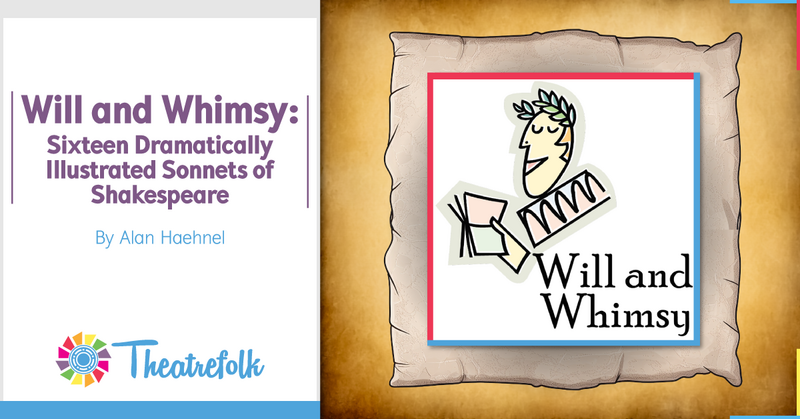 Theatrefolk Featured Play: Will and Whimsy: Sixteen Dramatically Illustrated Sonnets of Shakespeare