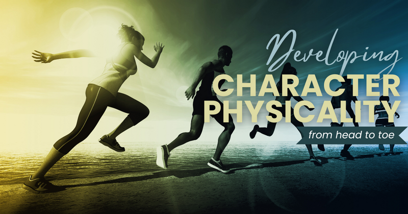 Developing Your Character’s Physicality from Head to Toe