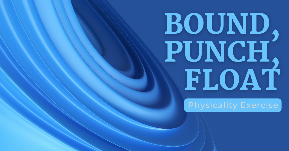 Bound, Punch, Float – Physicality Exercise