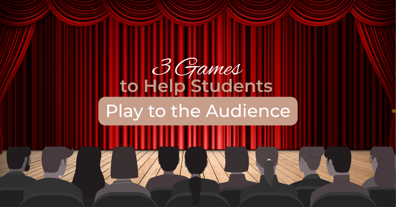 Practicing the Basics: 3 Games to Help Students Play to the Audience