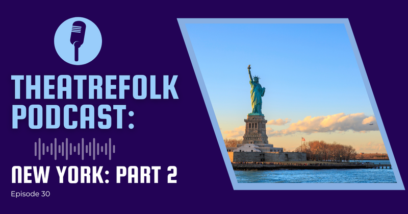 Theatrefolk Podcast: New York - Part Two