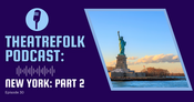 Theatrefolk Podcast: New York - Part Two