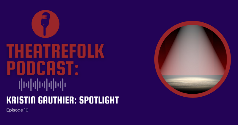 Theatrefolk Podcast: Spotlight on Kristin Gauthier