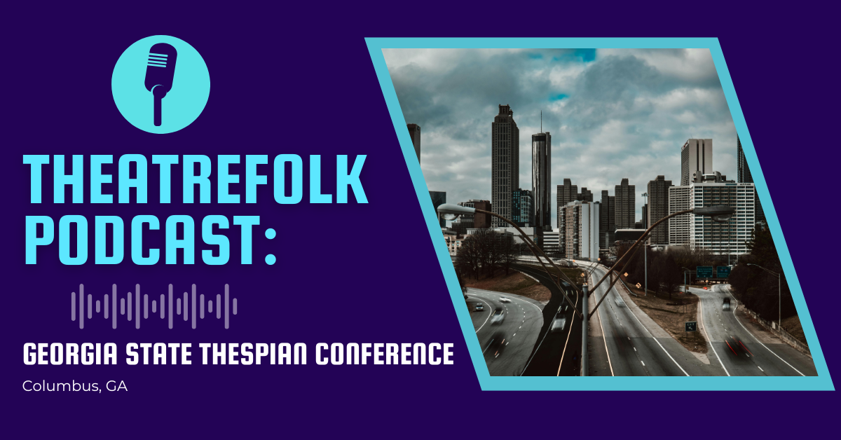 Theatrefolk Podcast: Georgia Thespian Festival