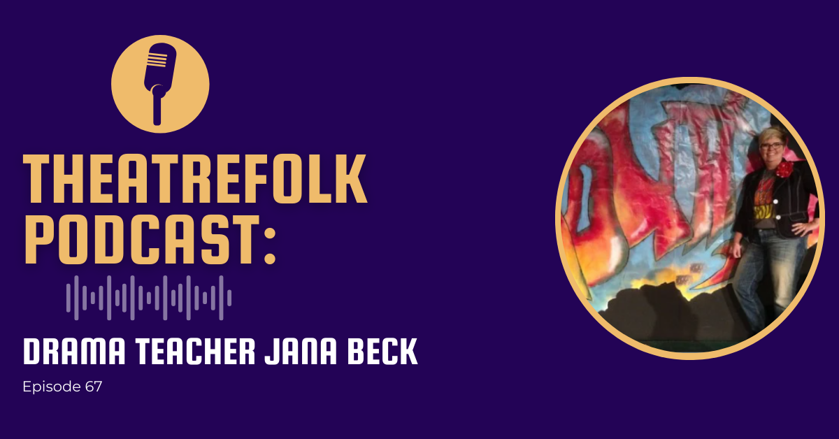 Theatrefolk Podcast: High School Drama Teacher Jana Beck
