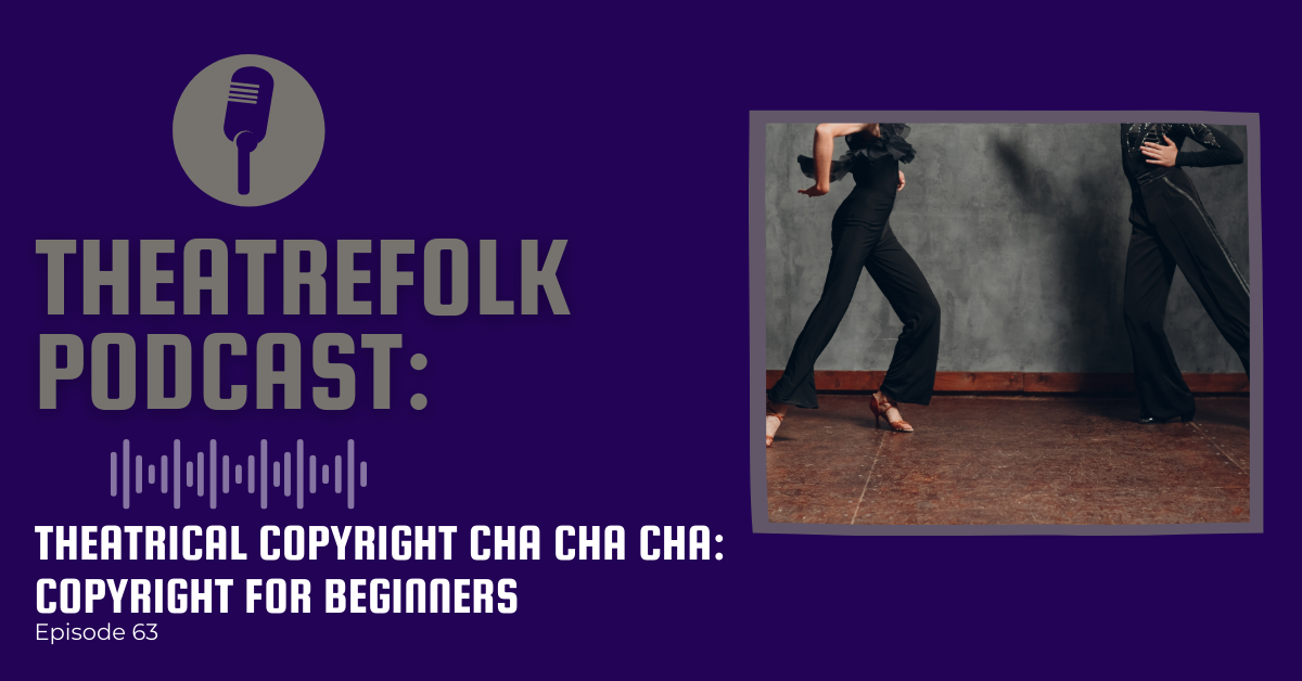 Theatrefolk Podcast: Theatrical Copyright Cha Cha Cha: Copyright for Beginners