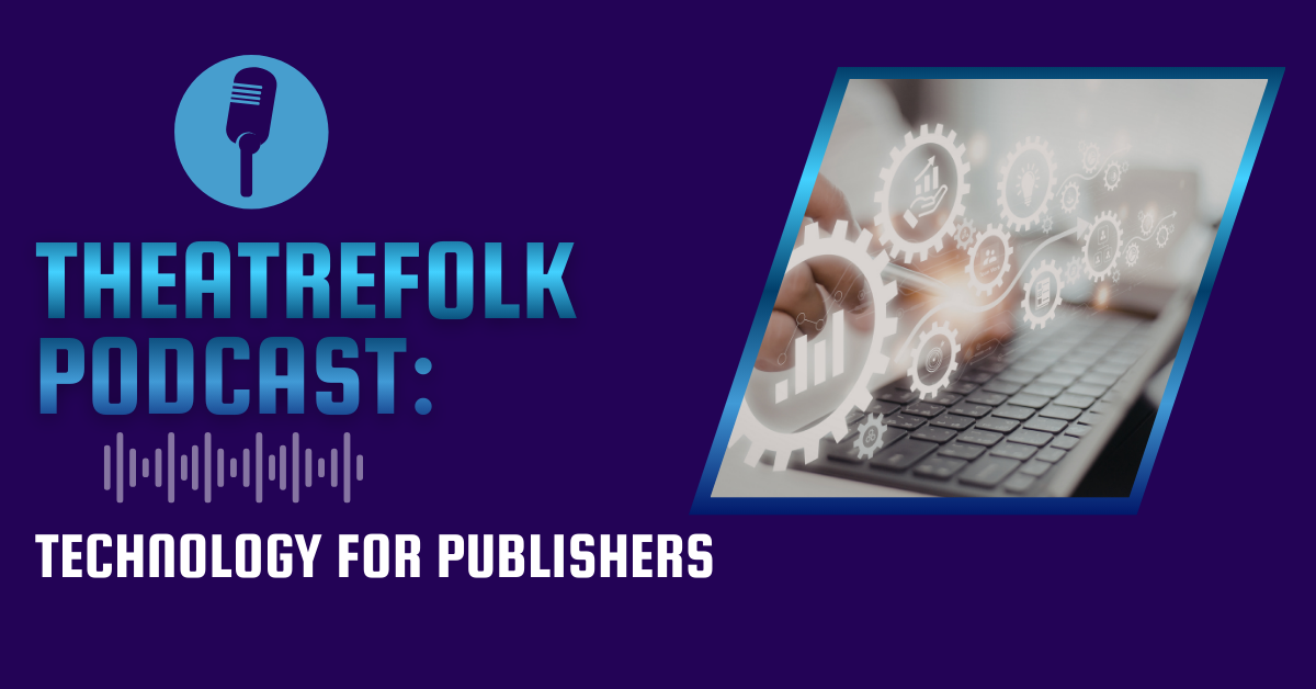 Theatrefolk Podcast: Technology for Publishers