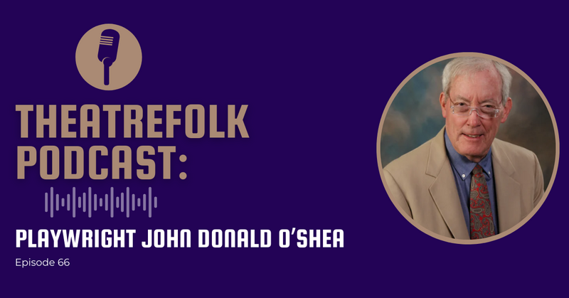 Theatrefolk Podcast: Playwright John Donald O'Shea
