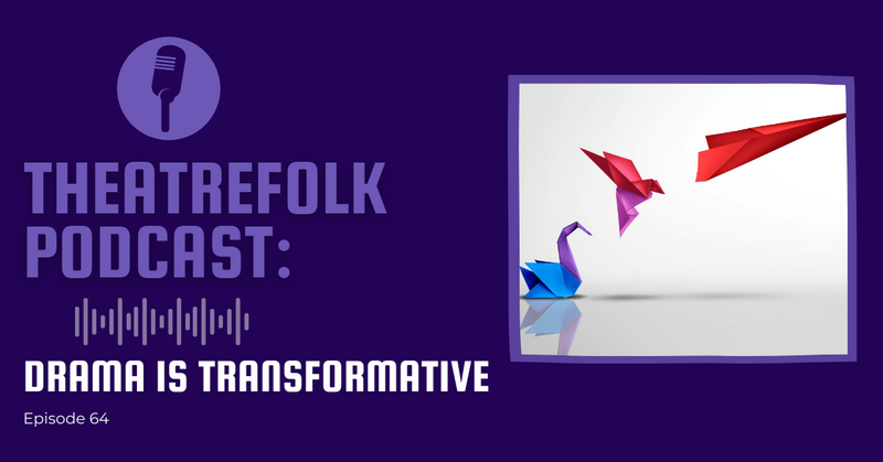 Theatrefolk Podcast: Drama is Transformative