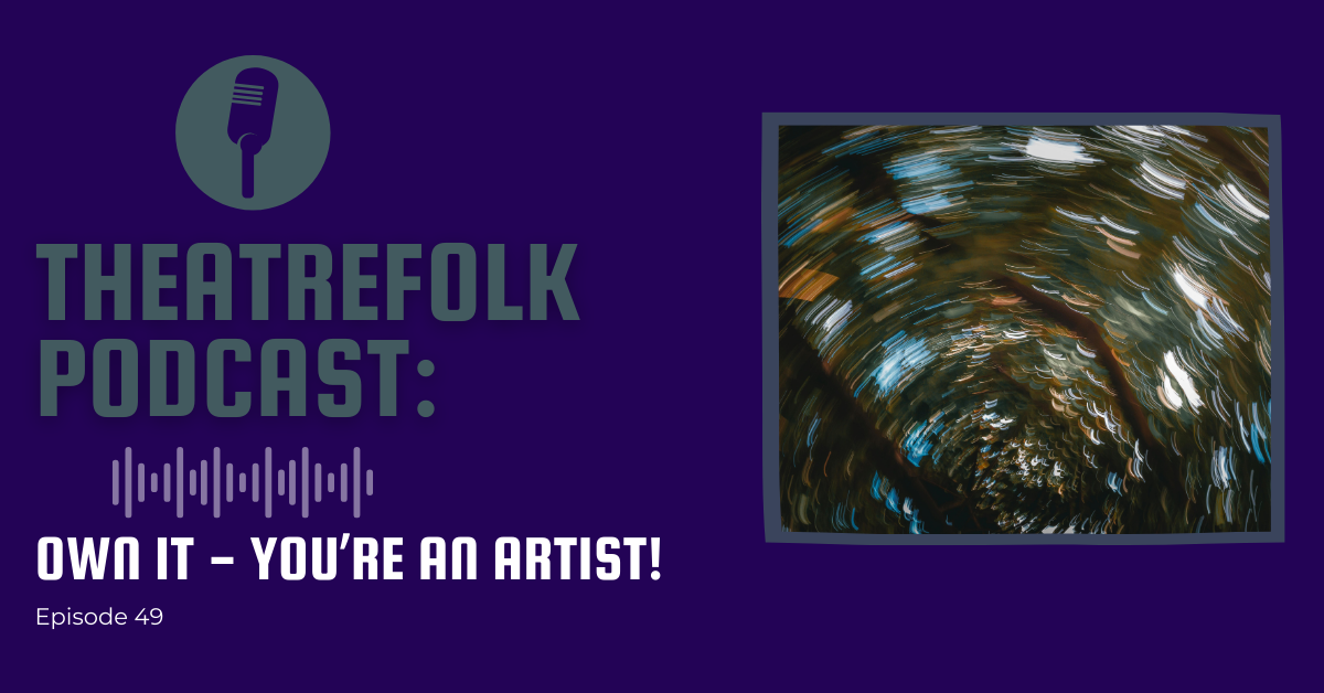 Theatrefolk Podcast: Own It! You're an artist!