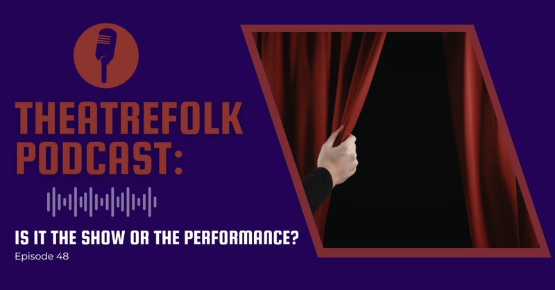 Theatrefolk Podcast: Is it the Show or the Performance?