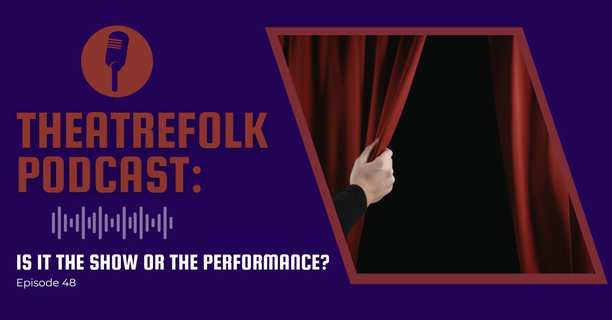 Theatrefolk Podcast: Is it the Show or the Performance?
