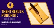 Theatrefolk Podcast: What is a Playwright?