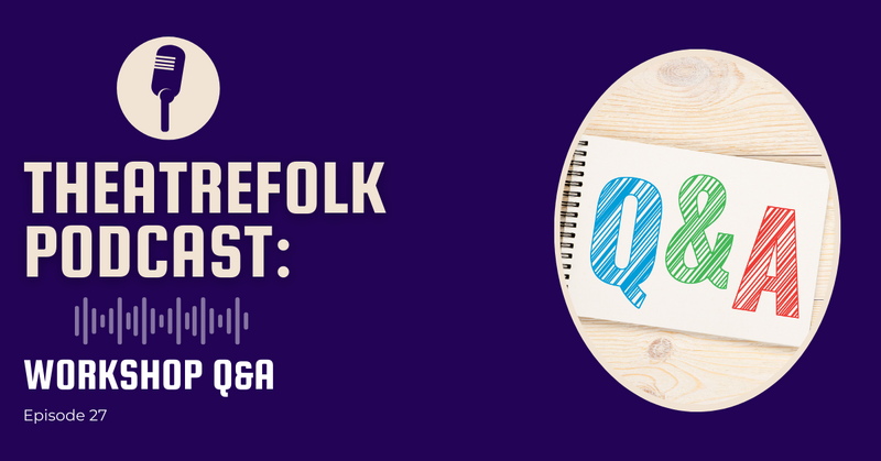 Theatrefolk Podcast: Workshop Q&A