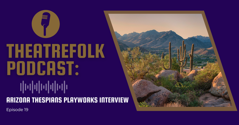 Theatrefolk Podcast: Arizona Thespians Playworks Interview
