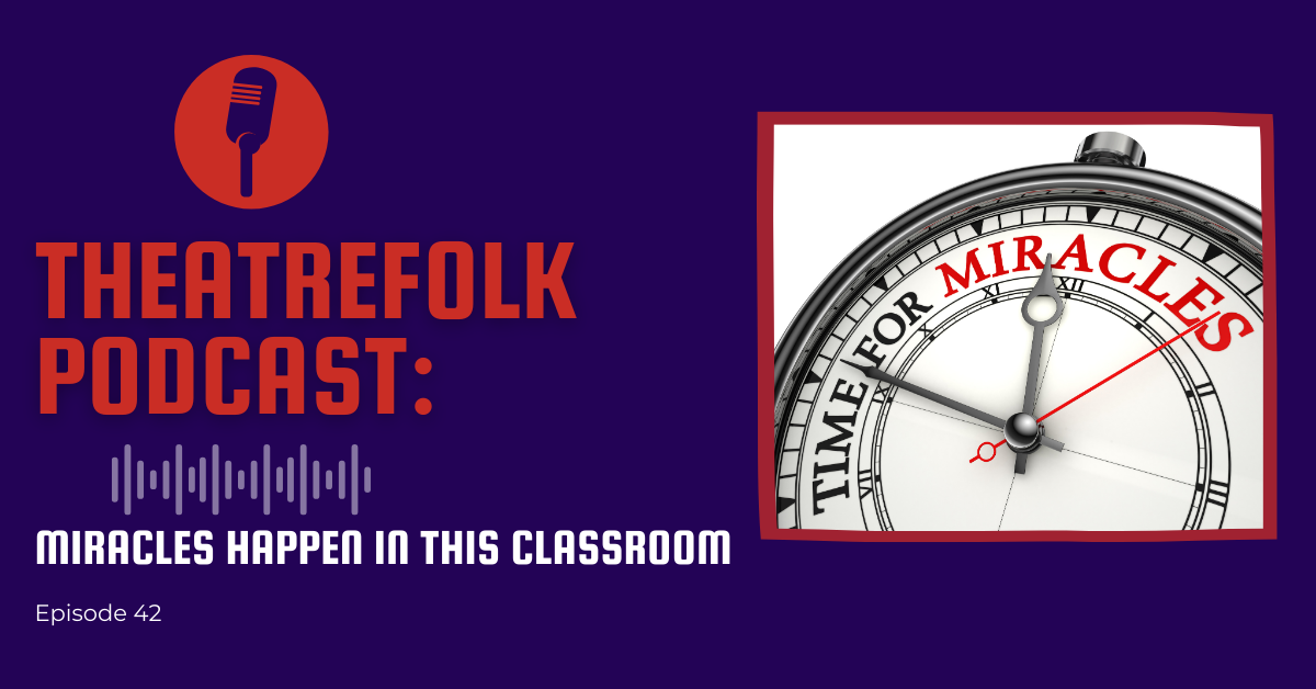 Theatrefolk Podcast: Miracles Happen in This Classroom