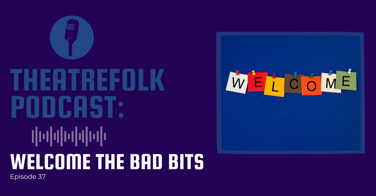 Theatrefolk Podcast: Welcome the Bad Bits