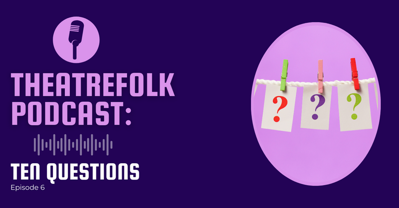 Theatrefolk Podcast: Ten Questions
