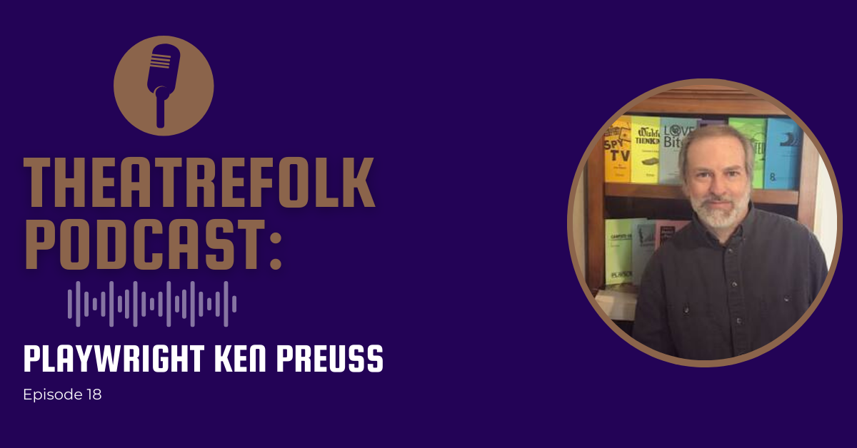 Theatrefolk Podcast: Playwright Ken Preuss