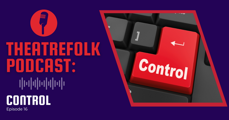 Theatrefolk Podcast: Control