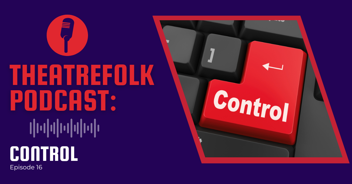 Theatrefolk Podcast: Control