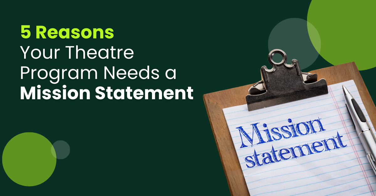 5 Reasons Your Theatre Program Needs a Mission Statement