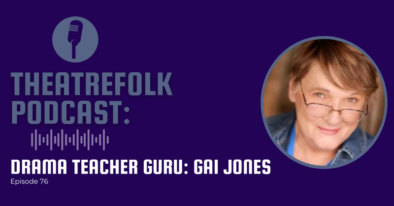 Theatrefolk Podcast: Drama Teacher Guru - Gai Jones