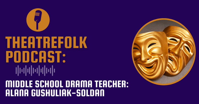 Middle School Drama Teacher Alana Gushuliak-Soldan