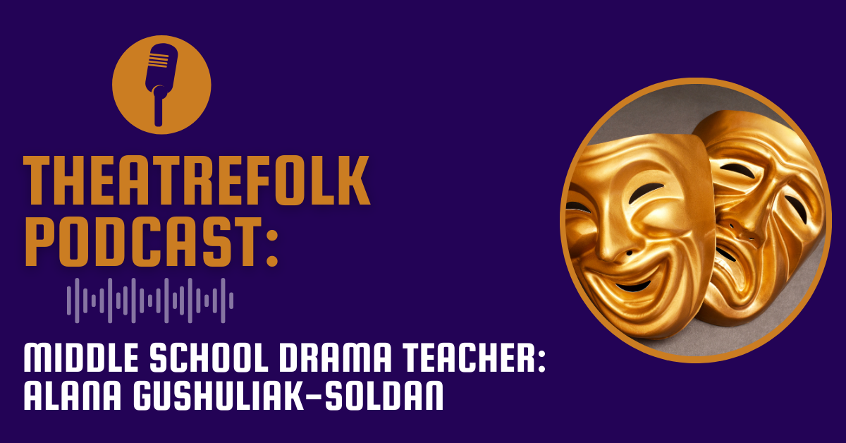 Middle School Drama Teacher Alana Gushuliak-Soldan
