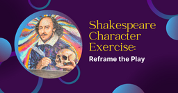Shakespeare Exercise: Reframe the play
