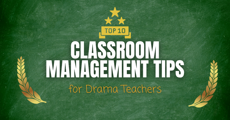 Top 10 Classroom Management tips for Drama Teachers