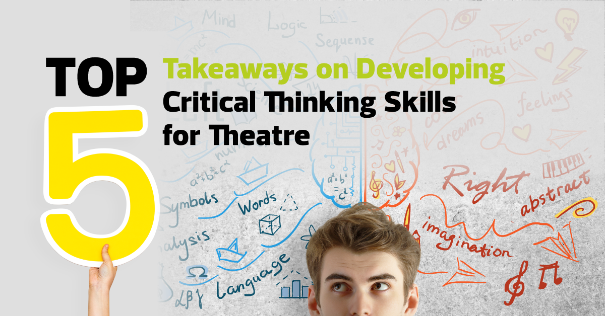Top 5 Takeaways on Developing Critical Thinking Skills for Theatre