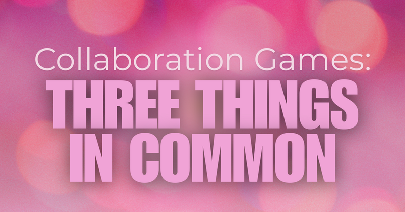 Collaboration Games: Three Things in Common