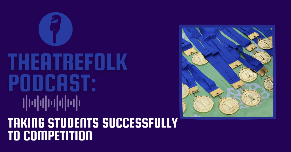 Theatrefolk Podcast: Taking students successfully to competition