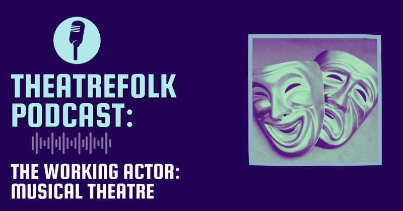 Theatrefolk Podcast: The Working Actor: Musical Theatre