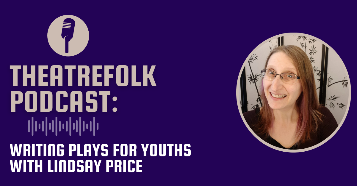 Theatrefolk Podcast: Writing Plays for Youths with Lindsay Price