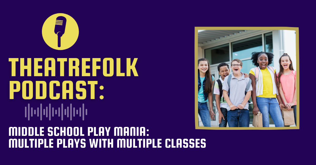 Theatrefolk Podcast: Middle School Play Mania: Multiple Plays with Multiple Classes
