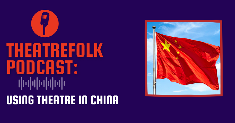 Theatrefolk Podcast: Using Theatre in China
