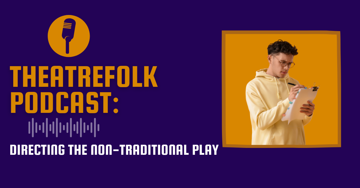 Theatrefolk Podcast: Directing the Non-Traditional Play