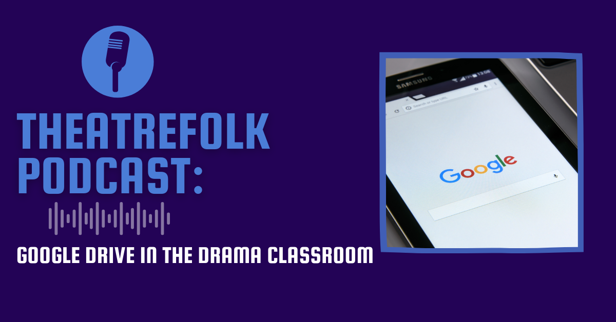 Theatrefolk Podcast: Google Drive in the Drama Classroom