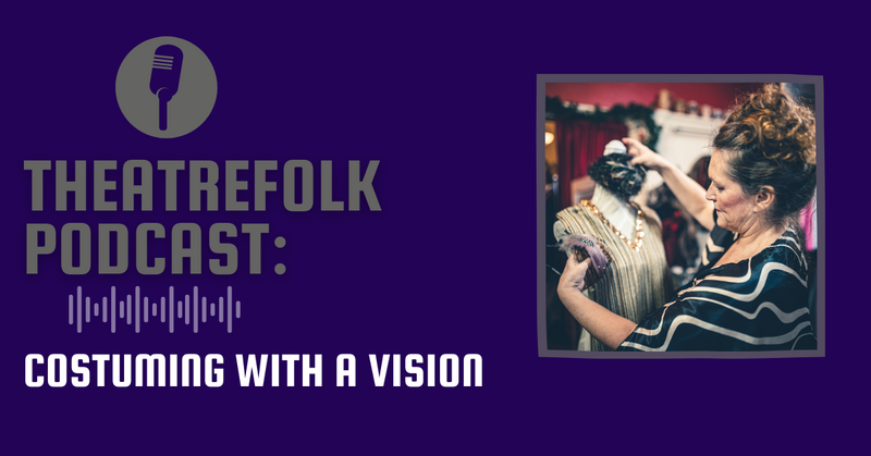 Theatrefolk Podcast: Costuming with a Vision