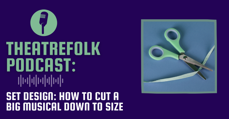 Theatrefolk Podcast: Set Design: How to cut a big musical down to size