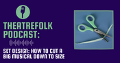 Theatrefolk Podcast: Set Design: How to cut a big musical down to size