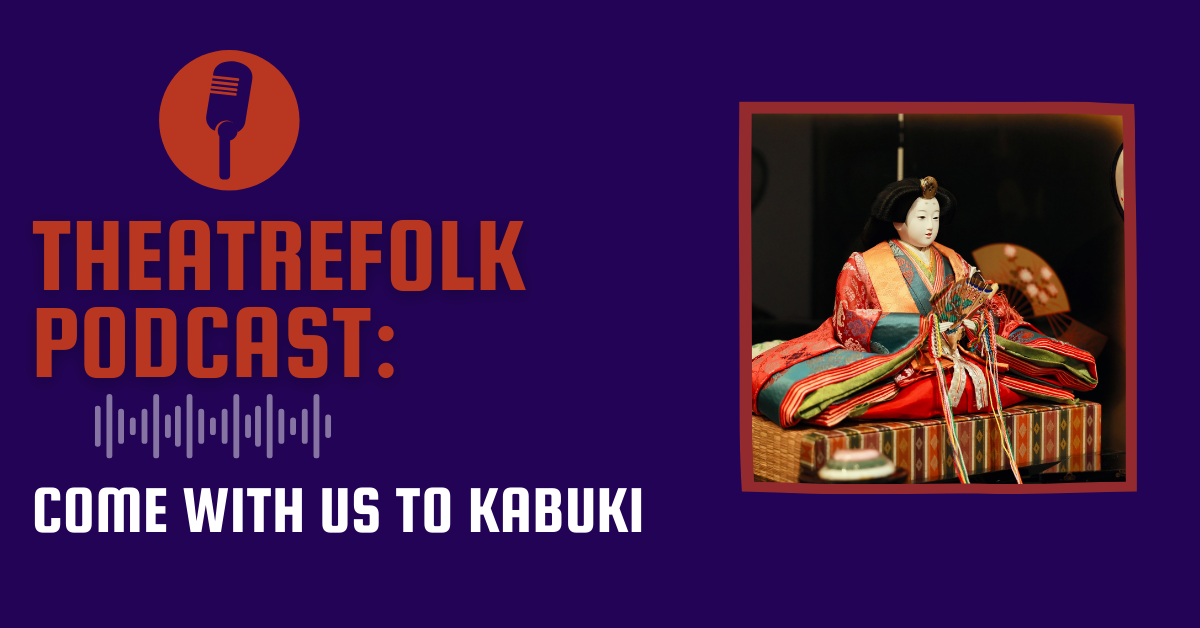 Theatrefolk Podcast: Come With Us To Kabuki