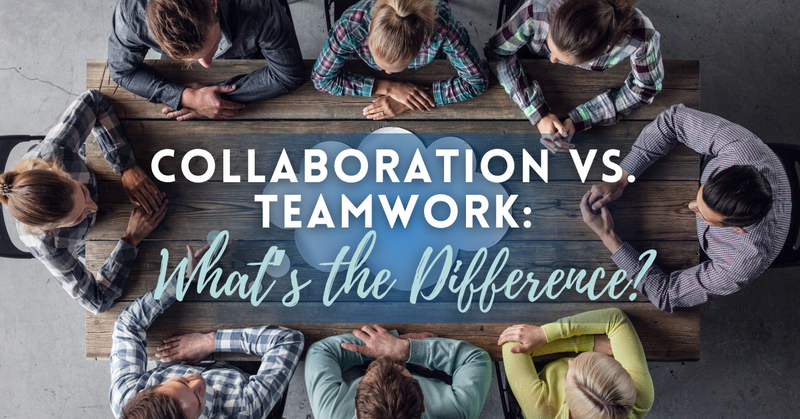 Collaboration vs. Teamwork – What’s the difference?