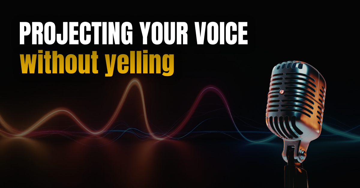 Projecting Your Voice Without Yelling