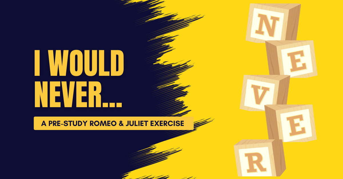 I Would Never…. A Pre-Study Romeo and Juliet Exercise