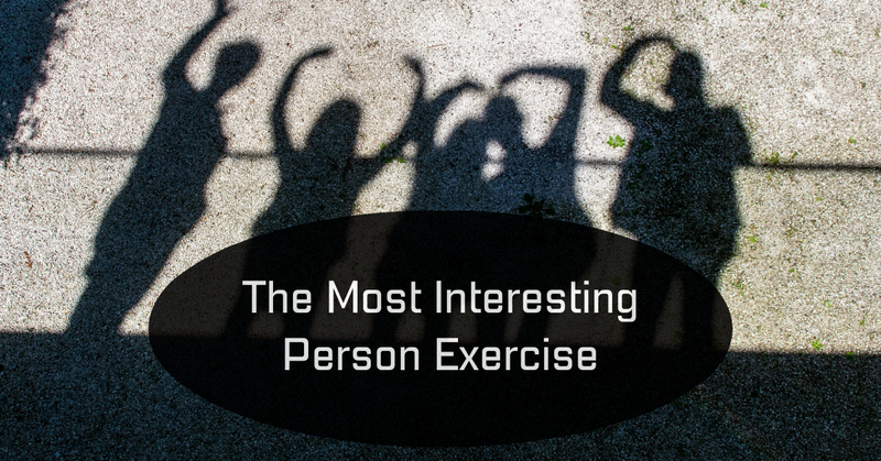 The Most Interesting Person Exercise