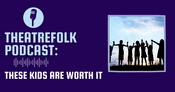 Theatrefolk Podcast: These Kids Are Worth It: A Drama Program Success Story
